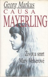 Markus Georg: Causa Mayerling. Život a smrt Mary Vetserové