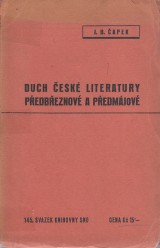 Čapek Jan Blahoslav: Duch české literatury předbřeznové a předmájové. Ideové proudy a osobnosti 1825-1858