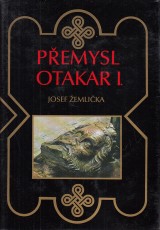 emlika Josef: Pemysl Otakar I. Panovnk, stt a esk spolenost na prahu vrcholnho feudalismu