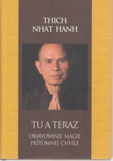 Thich Nhat Hanh: Tu a teraz. Objavovanie mgie prtomnej chvle
