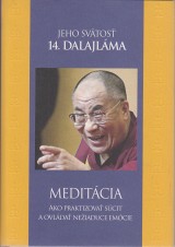 Jeho svtos 14. Dalajlma: Meditcia. Ako praktizova scit a ovlda neiadce emcie