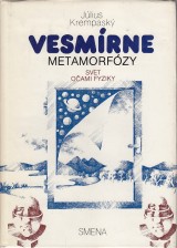 Krempask Jlius: Vesmrne metamorfzy. Svet oami fyziky