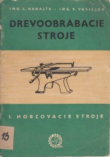 Hanajk L., Vasiljev V.: Drevoobrbacie stroje I. Hobovacie stroje