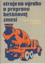 Heidinger Karol a kol.: Stroje na vrobu a prepravu betnovej zmesi