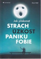 Wolf Doris: Jak pekonat strach, zkost, paniku, fobie