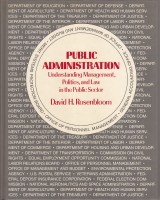 Rosenbloom David H.: Public Administration. Understanding  Management, Politics, and Law in the Public Sector