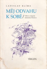 Klma Ladislav: Mj odvahu k sob. Vbor z dopis Antonnu Pavlovi