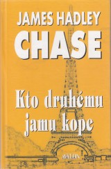 Chase James Hadley: Kto druhmu jamu kope