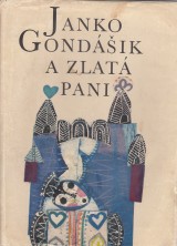 Czambel Samo zost.: Janko Gondik a zlat pani. Slovensk rozprvky zo zbierky Sama Czambla