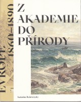 Beov Katarna ed.: Z akademie do prody. Podoby krajinomalby ve stedn Evrop 1860-1890