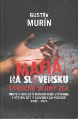 Murn Gustv: Mafia na Slovensku. Strun dejiny zla