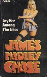 Chase James Hadley: Lay Her Among The Lilies