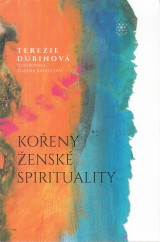 Dubinov Terezie: Koeny ensk spirituality. Nvrat a transformace starovk moudrosti