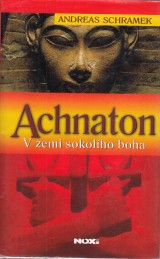 Schramek Andreas: Achnaton. V zemi sokolho boha