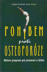 Freiwald Jurgen, Kruse Sven: Pohybem proti osteoporze. Aktvny program pro prevenci a lbu