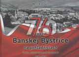 Klus Martin a kol.: 76 rokov Banskej Bystrice na pohadniciach 1939-2015