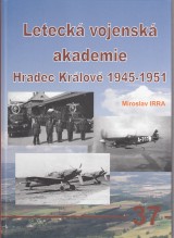 Irra Miroslav: Leteck vojensk akademie Hradec Krlov 1945-1951