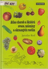 Rod Jaroslav: Atlas chorob a kdc ovoce, zeleniny a okrasnch rostlin