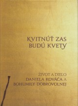 Vesterov-Kovov Zora a kol.: Kvitn zas bud kvety. ivot a dielo Daniela Kova a Bohumily Dobrovolnej