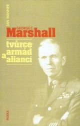 Wanner Jan: George C.Marshall tvurce armd a alianc
