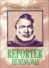 Machala Drahoslav a Ivan: Reportr Hemingway