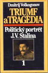 Volkogonov Dmitrij: Triumf a tragdia. Politick portrt J.V.Stalina 1.-2.zv.