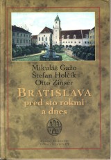 Gao Mikul, Holk tefan, Zinser Otto: Bratislava pred sto rokmi a dnes