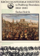 Holk tefan: Krnungsfeierlichkeiten in Presburg /Bratislava 1563-1830