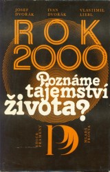 Dvork Josef, Dvork Ivan, Liebl Vlastimil: Rok 2000 Poznme tajemstv ivota?