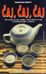 Martin Pavel: Čaj, čaj, čaj aneb recepty na čaj, s čajem i k čaji