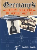 Ford Roger: Germanys secret weapons in World war II.