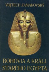 Zamarovsk Vojtech: Bohovia a krli starho Egypta