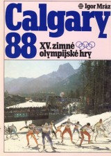 Mráz Igor: Calgary 88 XV. zimné olympijské hry