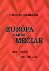 Chelemendik Sergej: Eurpa alebo Meiar. Moc utpi a utpie moci