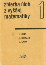 Elia J.-Horvth J.-Kajan J.: Zbierka loh z vyej matematiky 1.